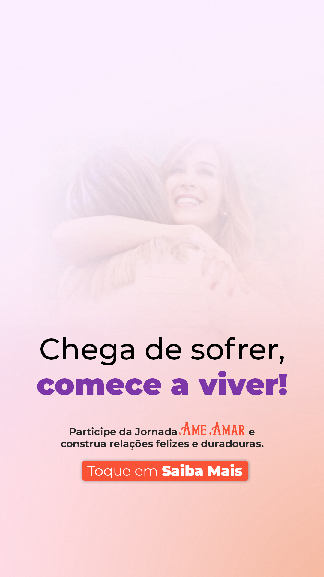 Peça oficial da Jornada AME Amar: duas pessoas se abraçando com a chamada “Chega de sofrer, comece a viver!”.